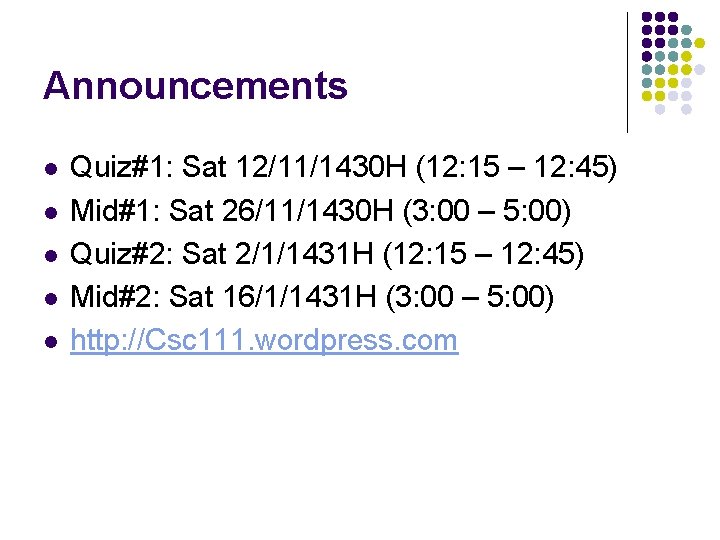 Announcements l l l Quiz#1: Sat 12/11/1430 H (12: 15 – 12: 45) Mid#1: