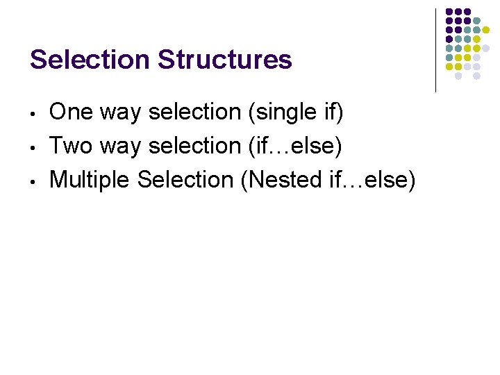 Selection Structures • • • One way selection (single if) Two way selection (if…else)