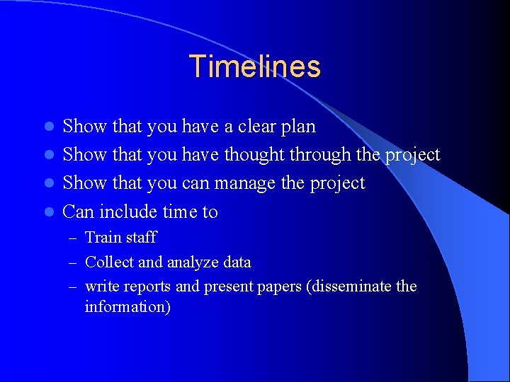 Timelines Show that you have a clear plan l Show that you have thought
