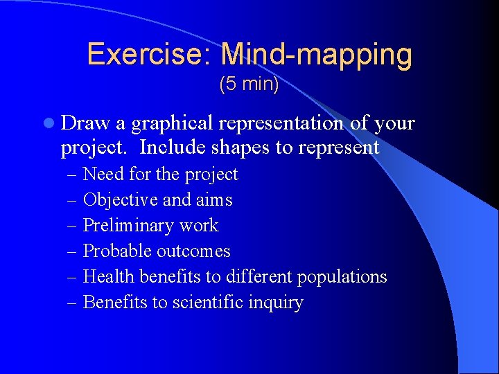 Exercise: Mind-mapping (5 min) l Draw a graphical representation of your project. Include shapes