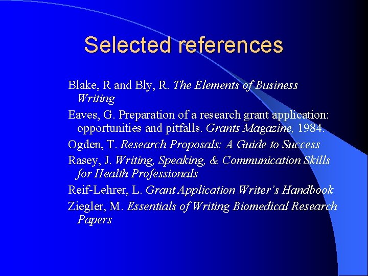 Selected references Blake, R and Bly, R. The Elements of Business Writing Eaves, G.