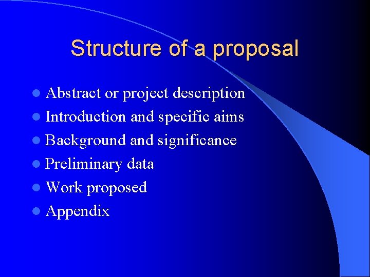 Structure of a proposal l Abstract or project description l Introduction and specific aims