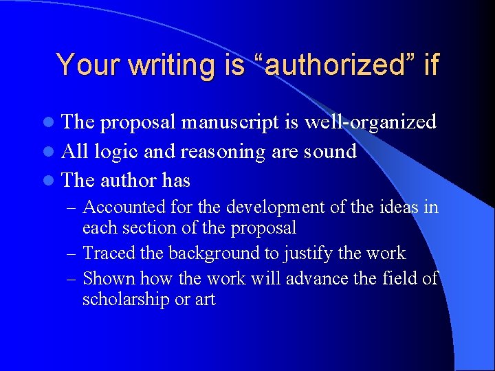 Your writing is “authorized” if l The proposal manuscript is well-organized l All logic
