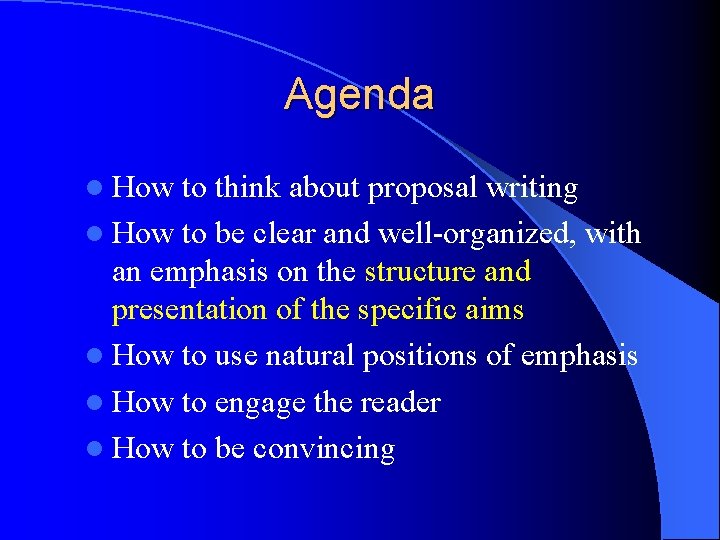 Agenda l How to think about proposal writing l How to be clear and