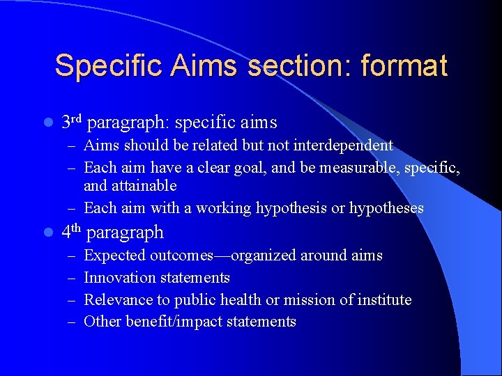 Specific Aims section: format l 3 rd paragraph: specific aims – Aims should be