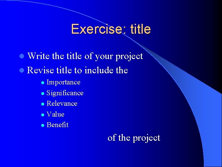 Exercise: title l Write the title of your project l Revise title to include