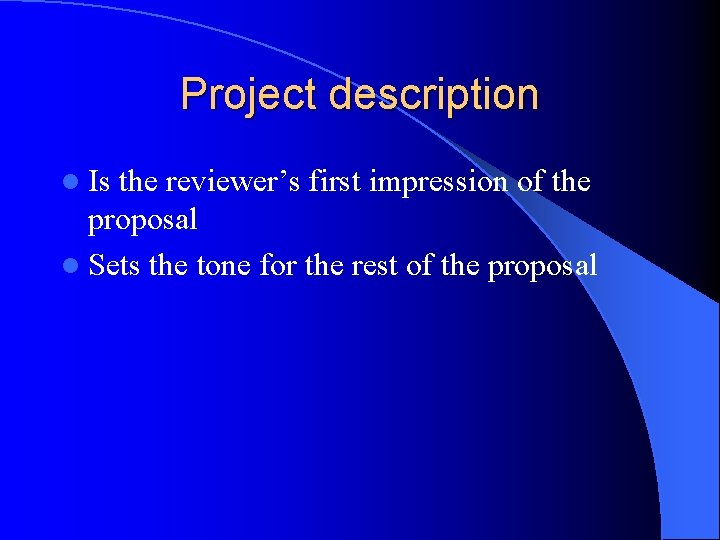 Project description l Is the reviewer’s first impression of the proposal l Sets the