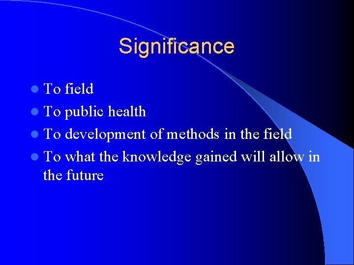 Significance l To field l To public health l To development of methods in