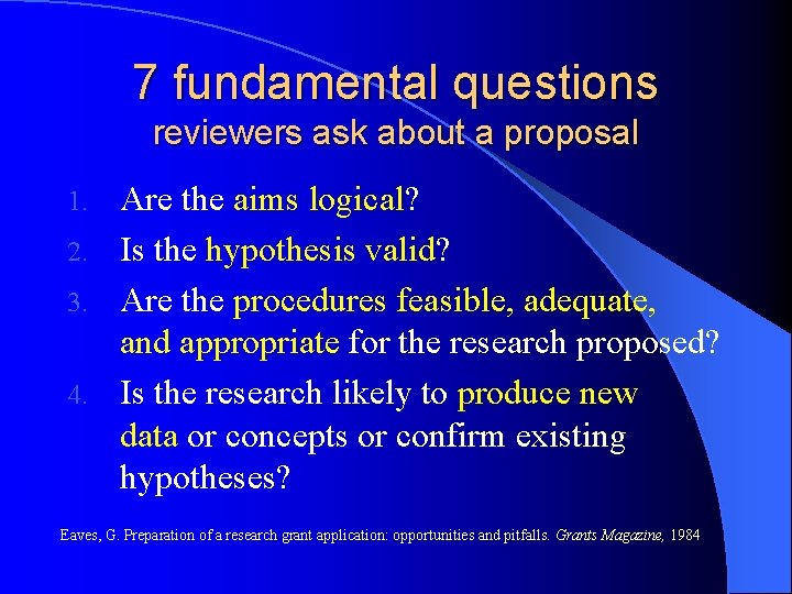 7 fundamental questions reviewers ask about a proposal Are the aims logical? 2. Is