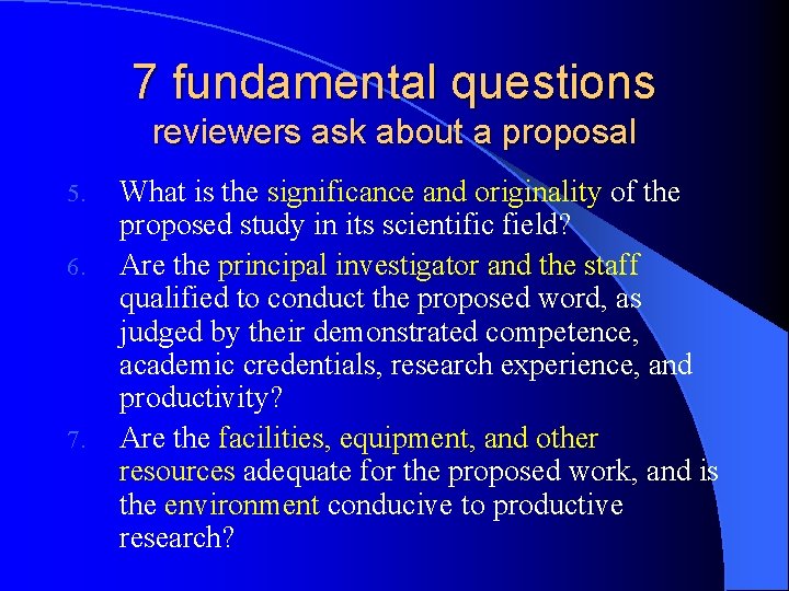 7 fundamental questions reviewers ask about a proposal 5. 6. 7. What is the