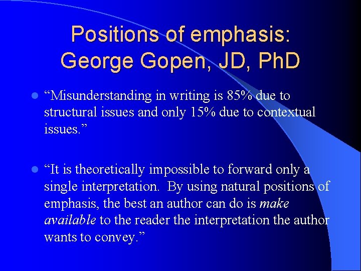 Positions of emphasis: George Gopen, JD, Ph. D l “Misunderstanding in writing is 85%