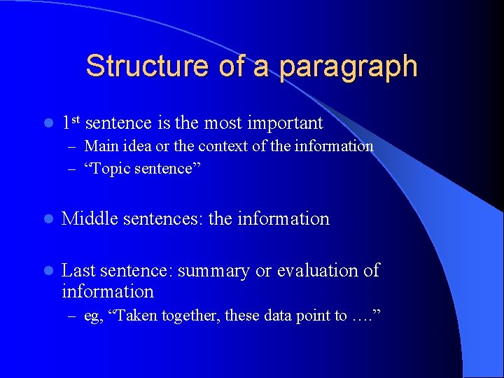 Structure of a paragraph l 1 st sentence is the most important – Main