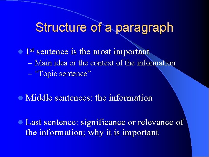 Structure of a paragraph l 1 st sentence is the most important – Main