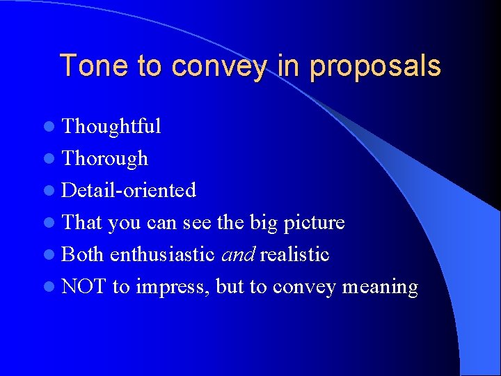 Tone to convey in proposals l Thoughtful l Thorough l Detail-oriented l That you