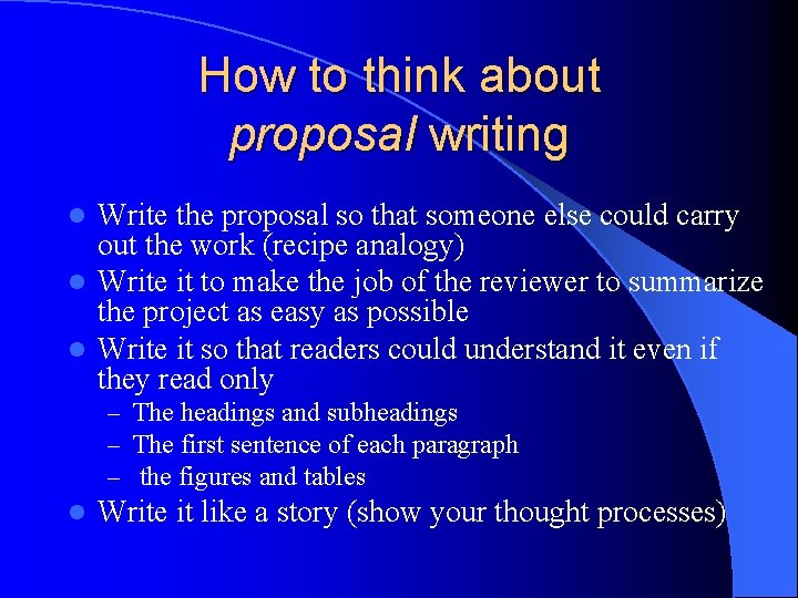 How to think about proposal writing Write the proposal so that someone else could