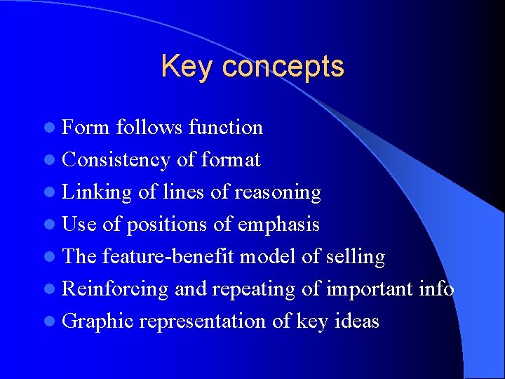 Key concepts l Form follows function l Consistency of format l Linking of lines