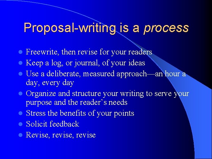 Proposal-writing is a process l l l l Freewrite, then revise for your readers