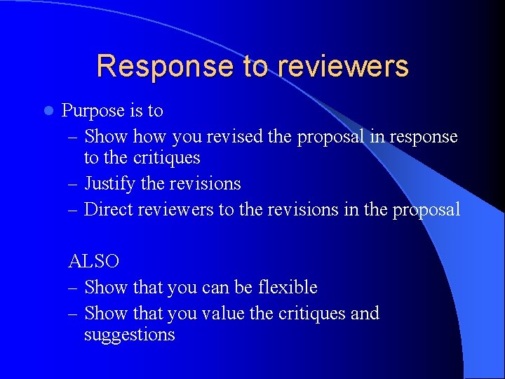 Response to reviewers l Purpose is to – Show you revised the proposal in