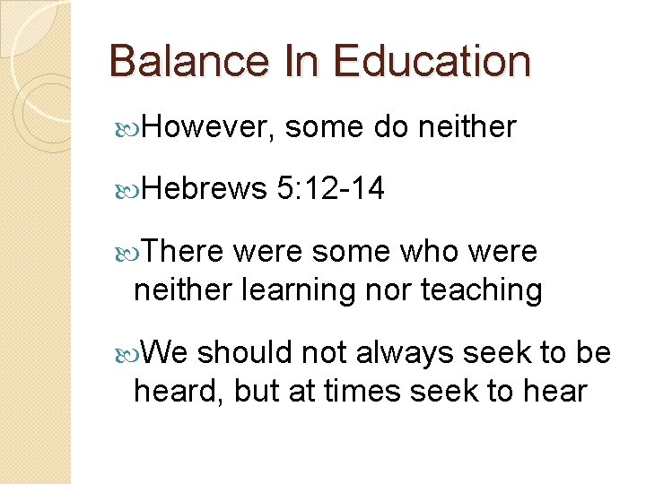 Balance In Education However, Hebrews some do neither 5: 12 -14 There were some