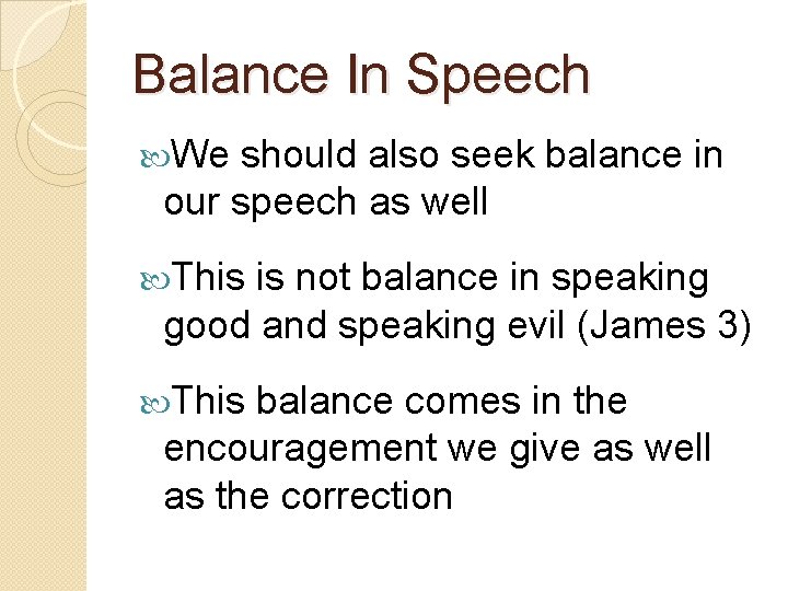 Balance In Speech We should also seek balance in our speech as well This