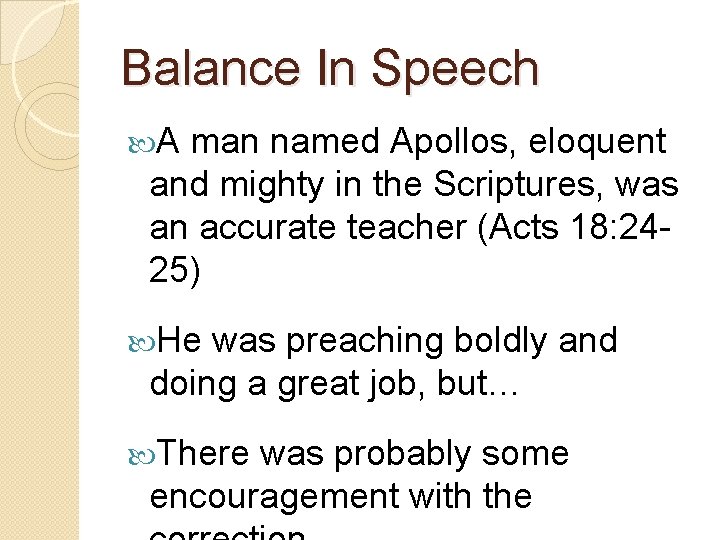 Balance In Speech A man named Apollos, eloquent and mighty in the Scriptures, was