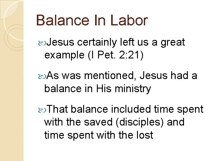 Balance In Labor Jesus certainly left us a great example (I Pet. 2: 21)