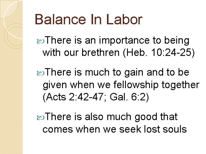 Balance In Labor There is an importance to being with our brethren (Heb. 10: