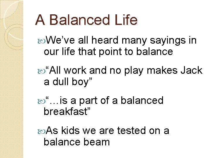 A Balanced Life We’ve all heard many sayings in our life that point to