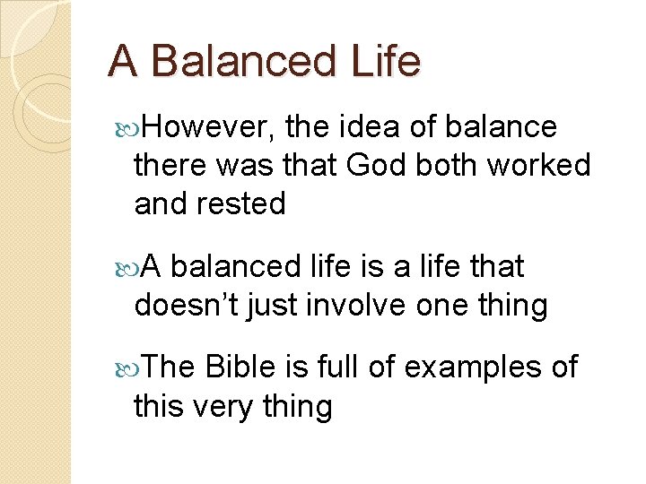 A Balanced Life However, the idea of balance there was that God both worked