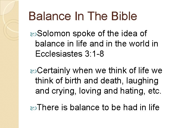 Balance In The Bible Solomon spoke of the idea of balance in life and