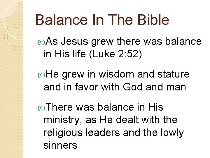 Balance In The Bible As Jesus grew there was balance in His life (Luke