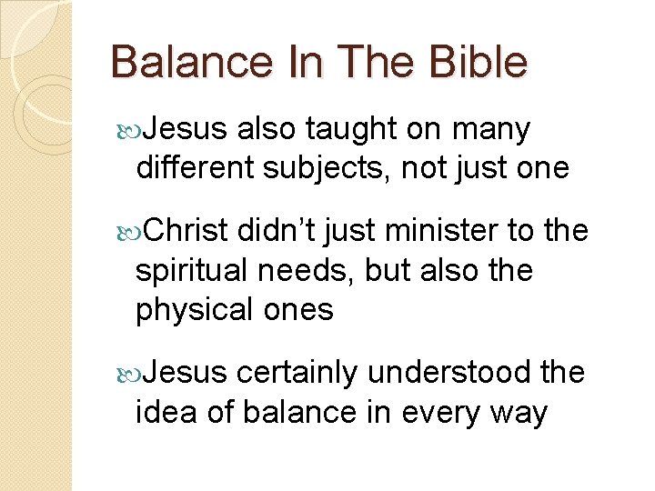 Balance In The Bible Jesus also taught on many different subjects, not just one