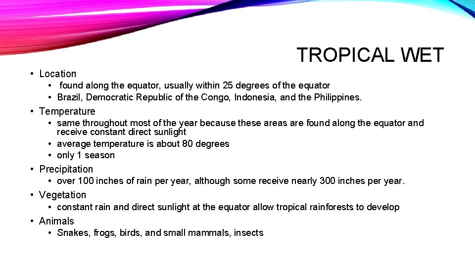 TROPICAL WET • Location • found along the equator, usually within 25 degrees of