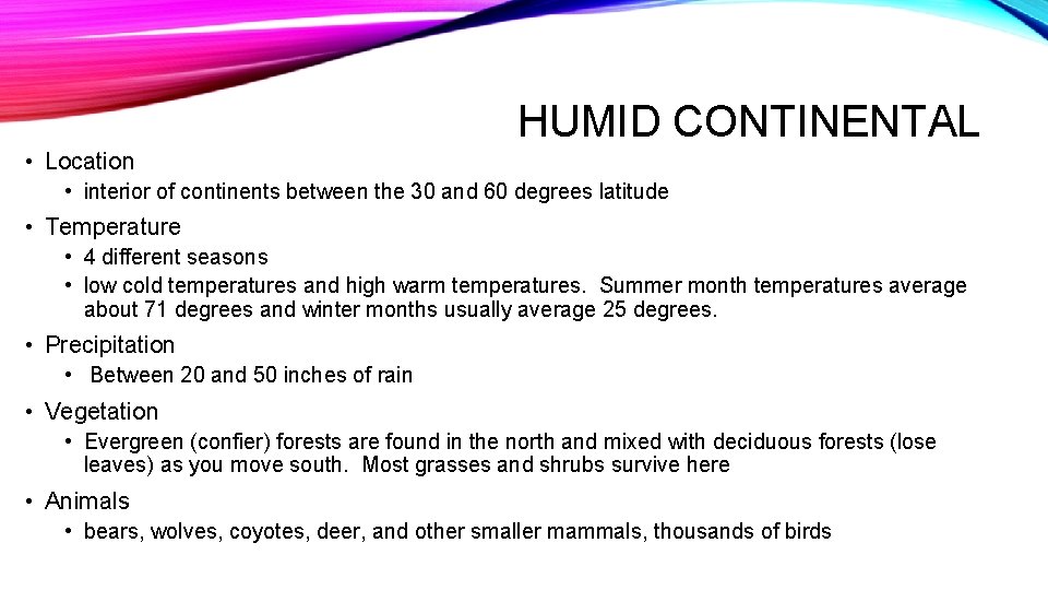 HUMID CONTINENTAL • Location • interior of continents between the 30 and 60 degrees