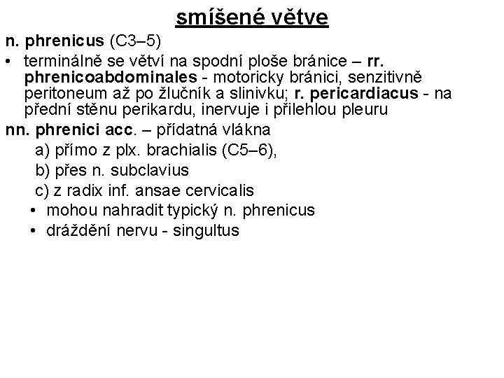 smíšené větve n. phrenicus (C 3– 5) • terminálně se větví na spodní ploše