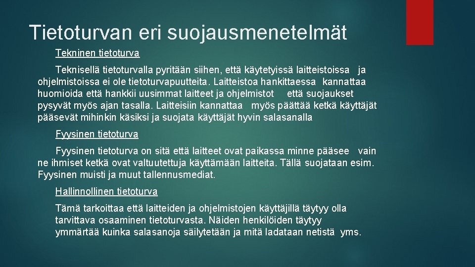 Tietoturvan eri suojausmenetelmät Tekninen tietoturva Teknisellä tietoturvalla pyritään siihen, että käytetyissä laitteistoissa ja ohjelmistoissa