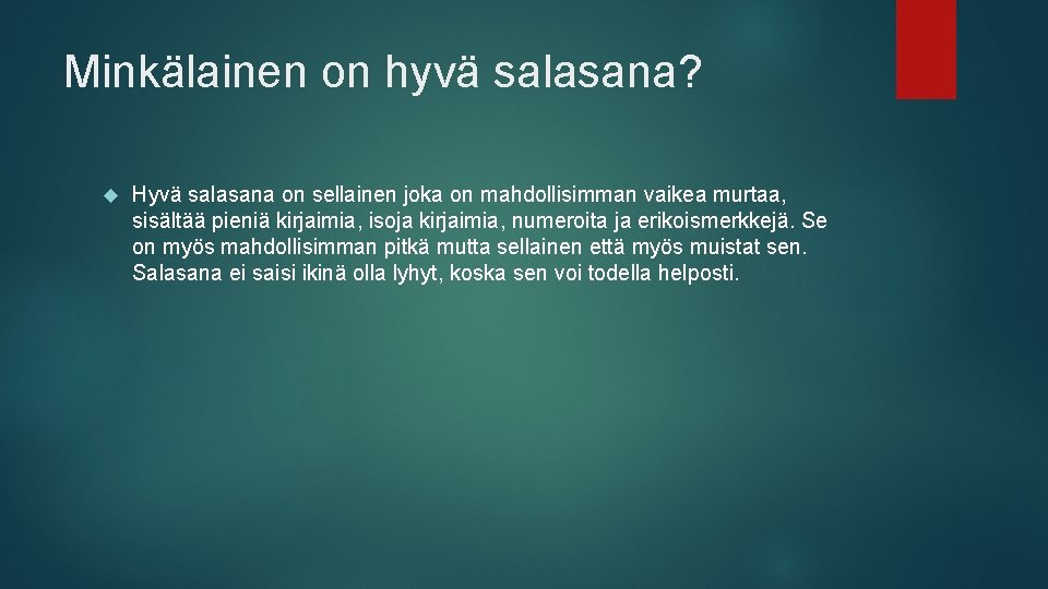 Minkälainen on hyvä salasana? Hyvä salasana on sellainen joka on mahdollisimman vaikea murtaa, sisältää