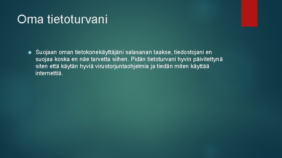 Oma tietoturvani Suojaan oman tietokonekäyttäjäni salasanan taakse, tiedostojani en suojaa koska en näe tarvetta