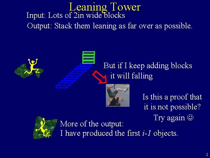 Leaning Tower Input: Lots of 2 in wide blocks Output: Stack them leaning as