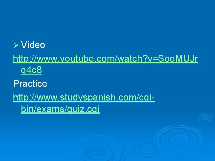 Ø Video http: //www. youtube. com/watch? v=Soo. MUJr q 4 c 8 Practice http: