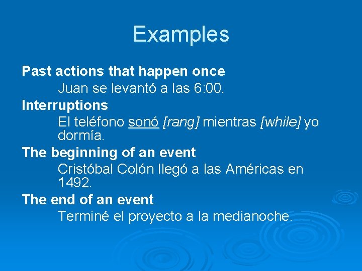 Examples Past actions that happen once Juan se levantó a las 6: 00. Interruptions