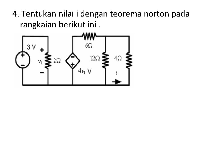 4. Tentukan nilai i dengan teorema norton pada rangkaian berikut ini. 