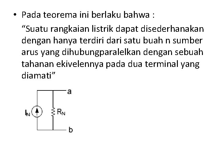  • Pada teorema ini berlaku bahwa : “Suatu rangkaian listrik dapat disederhanakan dengan