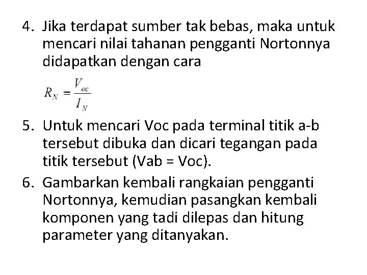 4. Jika terdapat sumber tak bebas, maka untuk mencari nilai tahanan pengganti Nortonnya didapatkan