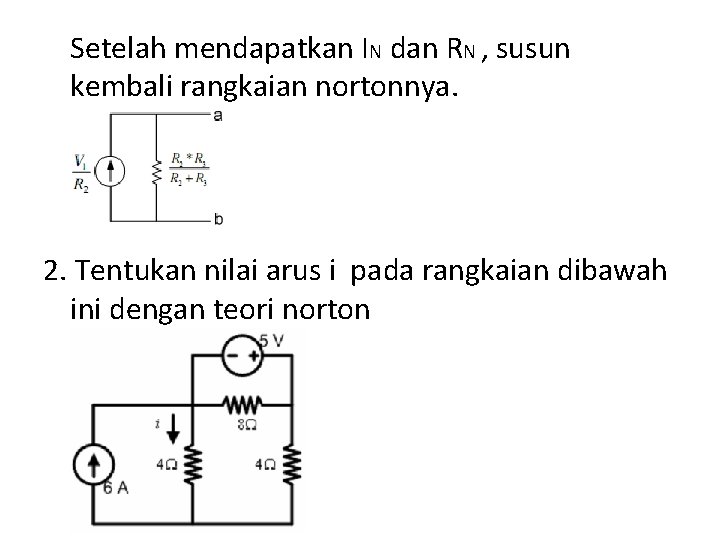 Setelah mendapatkan IN dan RN , susun kembali rangkaian nortonnya. 2. Tentukan nilai arus