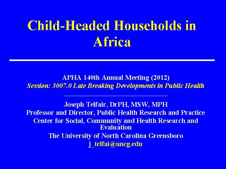 Child-Headed Households in Africa APHA 140 th Annual Meeting (2012) Session: 3007. 0 Late