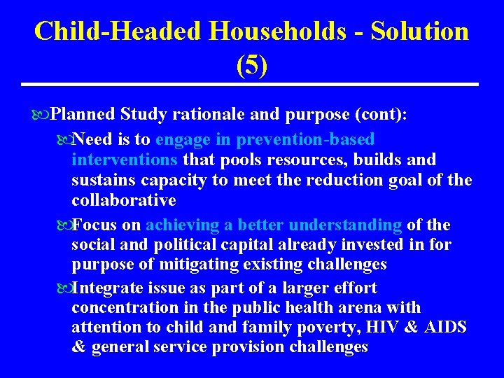 Child-Headed Households - Solution (5) Planned Study rationale and purpose (cont): Need is to