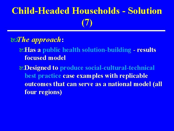 Child-Headed Households - Solution (7) The approach: Has a public health solution-building - results