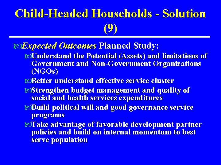 Child-Headed Households - Solution (9) Expected Outcomes Planned Study: Understand the Potential (Assets) and