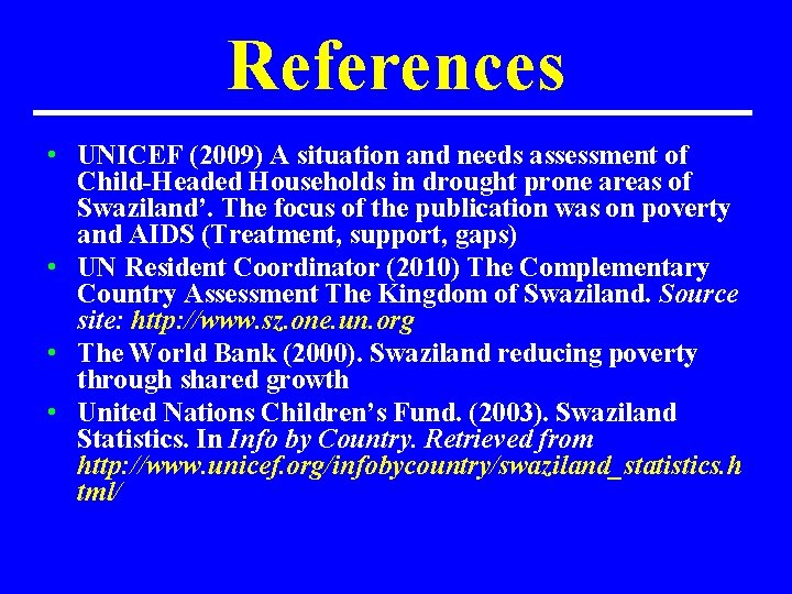 References • UNICEF (2009) A situation and needs assessment of Child-Headed Households in drought